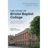 The Story of Bristol Baptist College: Three Hundred Years of Ministerial Formation