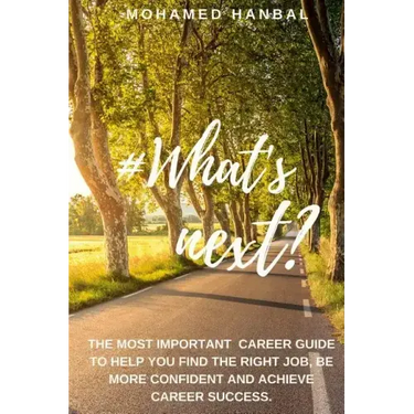 What's next?: The most important career guide to help you find the right job, be more confident, and achieve career success.