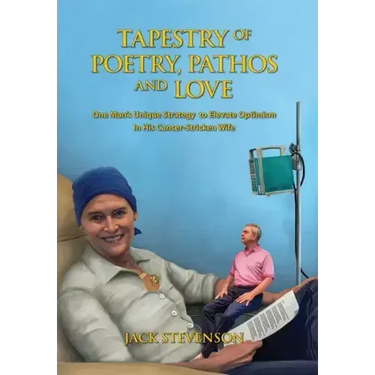 Tapestry of Poetry, Pathos and Love: One Man's Unique Strategy to Elevate Optimism in His Cancer-Stricken Wife