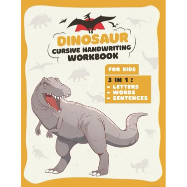 Dinosaur Cursive Handwriting Workbook: Letter Tracing Book For kids 3 in 1: Alphabet, Words, Sentences, Prehistoric Fun Activity Workbook for Kids, Bo