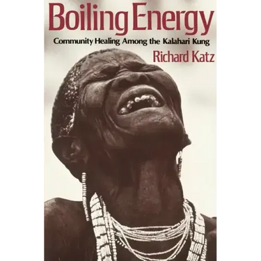 Boiling Energy: Community Healing Among the Kalahari Kung