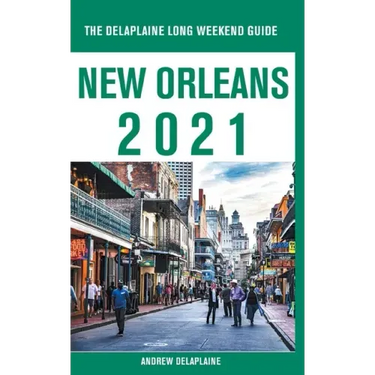 New Orleans - The Delaplaine 2021 Long Weekend Guide