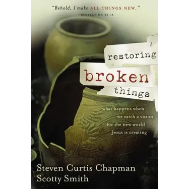 Restoring Broken Things: What Happens When We Catch a Vision of the New World Jesus Is Creating