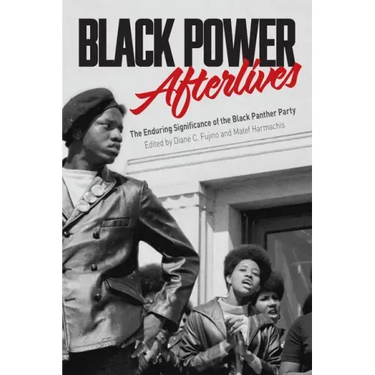 Black Power Afterlives: The Enduring Significance of the Black Panther Party