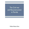 The civil war and reconstruction in Florida