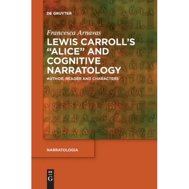 Lewis Carroll's Alice and Cognitive Narratology: Author, Reader and Characters