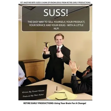 Suss!: The Easy Way to Sell Yourself, Your Product, Your Service and Your Ideas - with a little NLP!