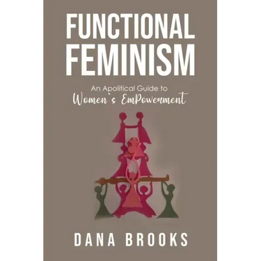 Functional Feminism: An Apolitical Guide to Women's EmPowerment