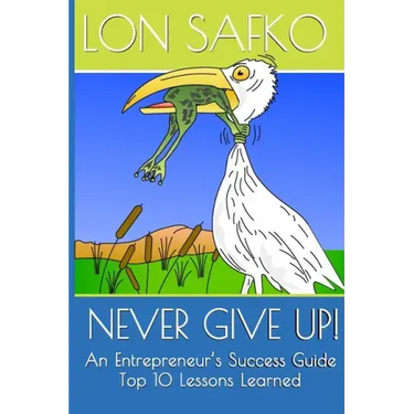 Never Give Up!: An Entrepreneurs Success Guide