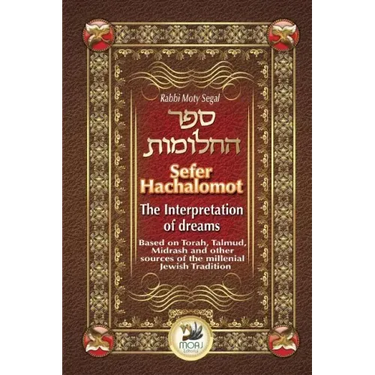 Sefer Hachalomot - The Interpretation of Dreams: Based on Torah, Talmud, Midrash and other sources of the millennial Jewish Tradition