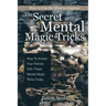 The Secret of Mental Magic Tricks: How To Amaze Your Friends With These Mental Magic Tricks Today !