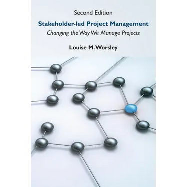 Stakeholder-led Project Management, Second Edition: Changing the Way We Manage Projects