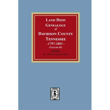 Land Deed Genealogy of Davidson County, Tennessee, 1797-1803. (Volume #3)