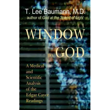 Window to God: A Medical and Scientific Analysis of the Edgar Cayce Readings