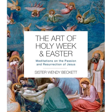 The Art of Holy Week and Easter: Meditations on the Passion and Resurrection of Jesus
