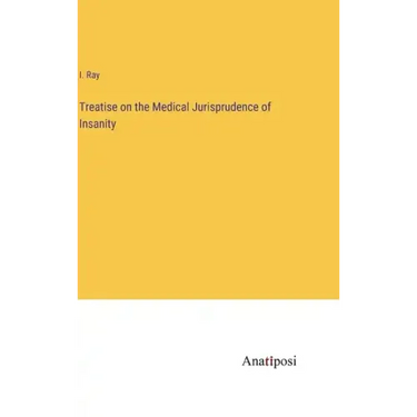 Treatise on the Medical Jurisprudence of Insanity