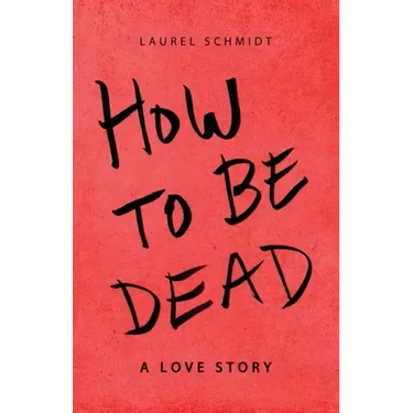 How to Be Dead: A Love Story