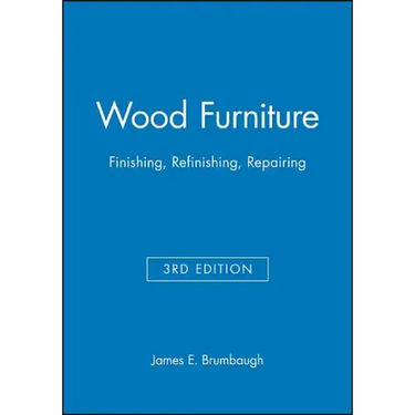 Wood Furniture: Finishing, Refinishing, Repairing