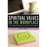 Spiritual Values in the Workplace: The Soul of Success in the 21st Century