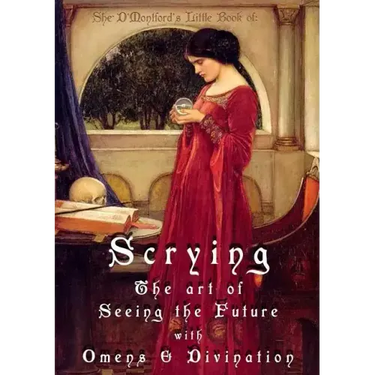Scrying: The Art of Seeing the Future with Omens & Divination