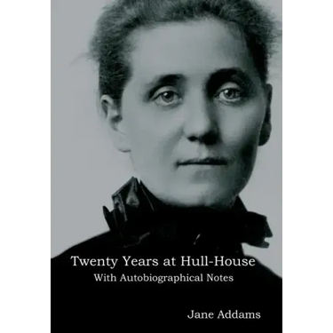 Twenty Years at Hull-House: With Autobiographical Notes