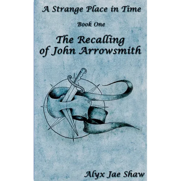 A Strange Place In Time, Book One: The Recalling of John Arrowsmith