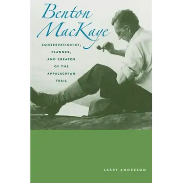 Benton Mackaye: Conservationist, Planner, and Creator of the Appalachian Trail