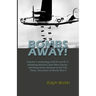 BOMBS AWAY! Volume I: Anthology oF B-24 and B-17 Bombing Missions and Other Stories and Illustrations Related to the Life, Times, Personnel