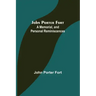 John Porter Fort: A Memorial, and Personal Reminiscences