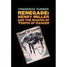Renegade: Henry Miller and the Making of tropic of Cancer