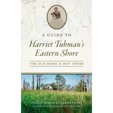 Guide to Harriet Tubman's Eastern Shore: The Old Home Is Not There