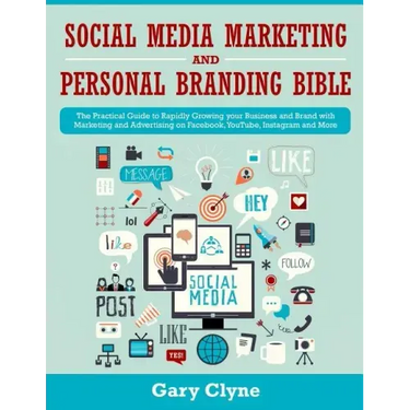 Social Media Marketing and Personal Branding Bible: The Practical Guide to Rapidly Growing your Business and Brand with Marketing and Advertising on F