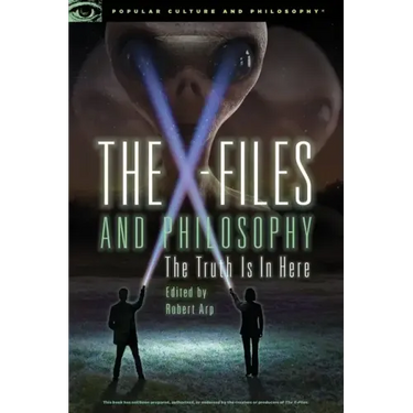 The X-Files and Philosophy: The Truth Is in Here
