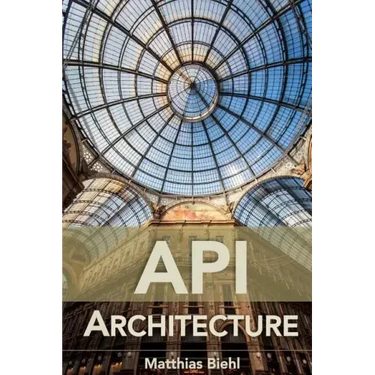 API Architecture: The Big Picture for Building APIs
