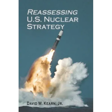 Reassessing U.S. Nuclear Strategy: (paperback edition)