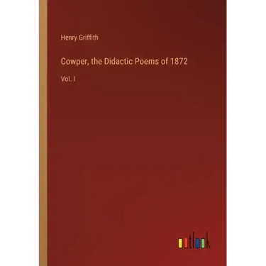 Cowper, the Didactic Poems of 1872: Vol. I