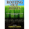 Rooting Out Roots: Recognizing and Obtaining Deliverance from Witchcraft Spirits