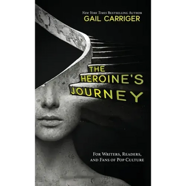 The Heroine's Journey: For Writers, Readers, and Fans of Pop Culture