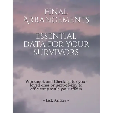 Final Arrangements Essential Data for Your Survivors: Workbook and Checklist providing all the personal and professional data for your loved ones or n