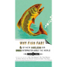 Why Fish Fart and Other Useless or Gross Information about the World
