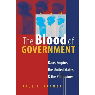 The Blood of Government: Race, Empire, the United States, and the Philippines