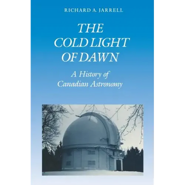 The Cold Light of Dawn: A History of Canadian Astronomy