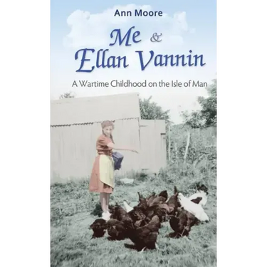 Me and Ellan Vannin: A Wartime Childhood on the Isle of Man