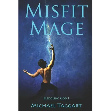 Misfit Mage: Fledgling God: book 1