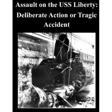 Assault on the USS Liberty: Deliberate Action or Tragic Accident