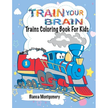 Train Your Brain: Amazing Trains Coloring Book For Kids Ages 4-8, Toddlers And Preschoolers With 50 Cute Illustrations of Trains; Colori