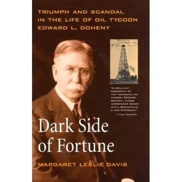 Dark Side of Fortune: Triumph and Scandal in the Life of Oil Tycoon Edward L. Doheny