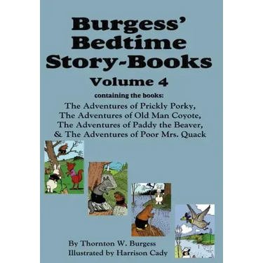 Burgess' Bedtime Story-Books, Vol. 4: The Adventures of Prickly Porky; Old Man Coyote; Paddy the Beaver; Poor Mrs. Quack