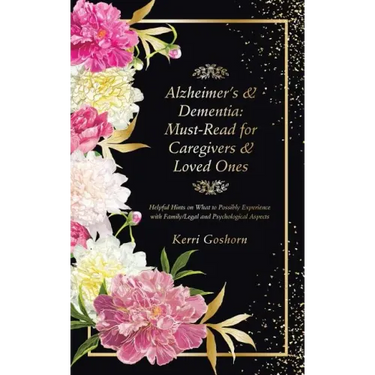Alzheimer's & Dementia: Must-Read for Caregivers & Loved Ones: Helpful Hints on What to Possibly Experience with Family/Legal and Psychological Aspect