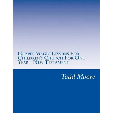 Gospel Magic Lessons For Children's Church For One Year - New Testament
